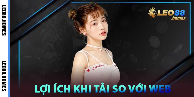 Lợi ích khi tải so với chơi trên web