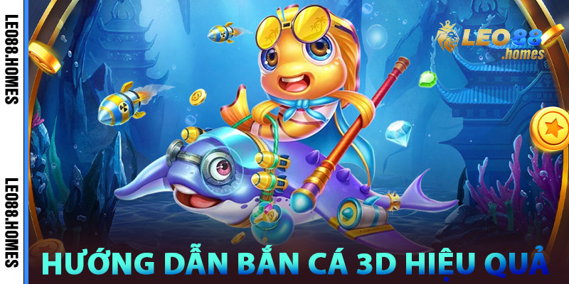 Hướng Dẫn Bắn Cá 3D Hiệu Quả